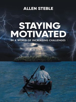 cover image of Staying Motivated in a World of Increasing Challenges